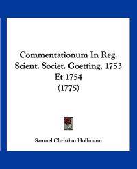 Commentationum in Reg. Scient. Societ. Goetting, 1753 Et 1754