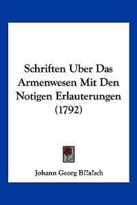 Busch, J: Schriften Uber Das Armenwesen Mit Den Notigen Erla