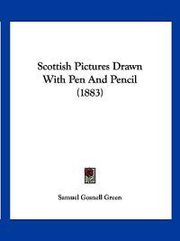 Scottish Pictures Drawn With Pen And Pencil (1883)