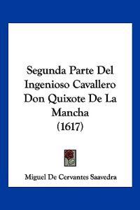 Segunda Parte Del Ingenioso Cavallero Don Quixote De La Mancha (1617)