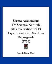 Sermo Academicus De Scientia Naturali Ab Observationum Et Experimentorum Sordibus Repurganda (1753)