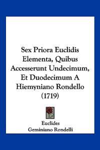 Sex Priora Euclidis Elementa, Quibus Accesserunt Undecimum, Et Duodecimum A Hiemyniano Rondello (1719)
