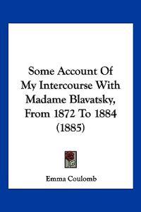 Some Account Of My Intercourse With Madame Blavatsky, From 1872 To 1884 (1885)