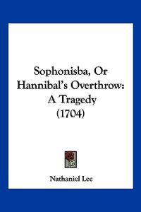 Sophonisba, Or Hannibal's Overthrow