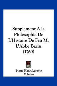 Supplement A la Philosophie De L'Histoire De Feu M. L'Abbe Bazin (1769)