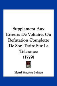 Supplement Aux Erreurs De Voltaire, Ou Refutation Complette De Son Traite Sur La Tolerance (1779)