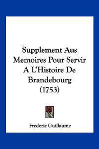 Supplement Aus Memoires Pour Servir A L'Histoire De Brandebourg (1753)
