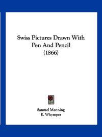 Swiss Pictures Drawn With Pen And Pencil (1866)