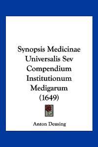 Synopsis Medicinae Universalis Sev Compendium Institutionum Medigarum (1649)