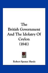 The British Government And The Idolatry Of Ceylon (1841)