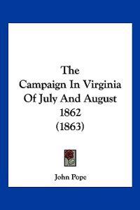 The Campaign In Virginia Of July And August 1862 (1863)