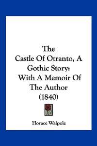 The Castle Of Otranto, A Gothic Story