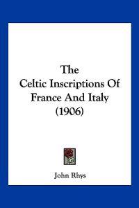 The Celtic Inscriptions Of France And Italy (1906)