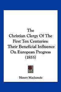 The Christian Clergy Of The First Ten Centuries