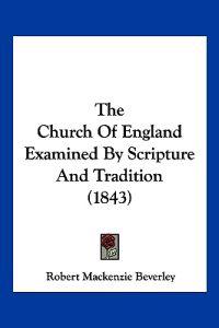 Bokomslag för "The Church Of England Examined By Scripture And Tradition (1843)"