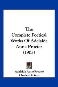 The Complete Poetical Works Of Adelaide Anne Procter (1903)