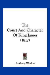 The Court And Character Of King James (1817)
