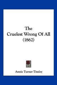 The Cruelest Wrong Of All (1862)