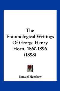 The Entomological Writings Of George Henry Horn, 1860-1896 (1898)
