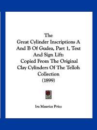 The Great Cylinder Inscriptions A And B Of Gudea, Part 1, Text And Sign Lift