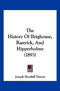 The History of Brighouse, Rastrick, and Hipperholme