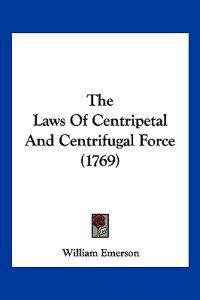 The Laws Of Centripetal And Centrifugal Force (1769)