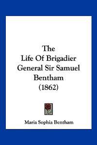 The Life of Brigadier General Sir Samuel Bentham