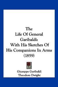 The Life Of General Garibaldi
