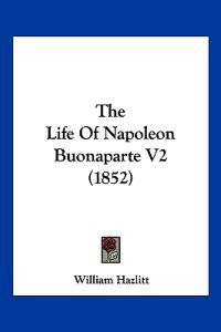 The Life of Napoleon Buonaparte