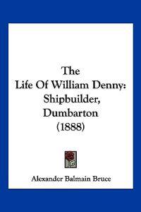 Bruce, A: Life Of William Denny