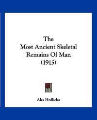 The Most Ancient Skeletal Remains Of Man (1915)