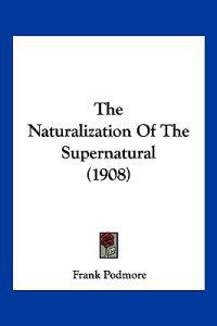 The Naturalization Of The Supernatural (1908)