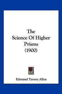 The Science Of Higher Prisms (1900)