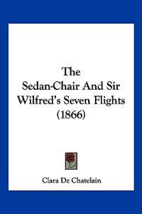 The Sedan-Chair And Sir Wilfred's Seven Flights (1866)