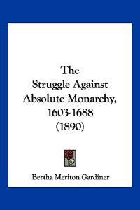 The Struggle Against Absolute Monarchy, 1603-1688 (1890)