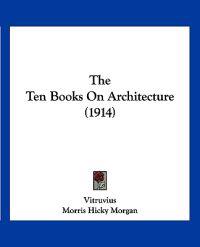 The Ten Books On Architecture (1914)