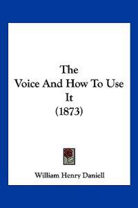 The Voice And How To Use It (1873)