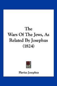 The Wars Of The Jews, As Related By Josephus (1824)