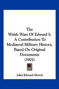The Welsh Wars Of Edward I