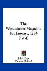 The Westminster Magazine For January, 1784 (1784)