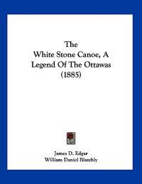 The White Stone Canoe, A Legend Of The Ottawas (1885)