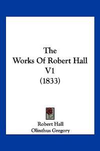 The Works Of Robert Hall V1 (1833)