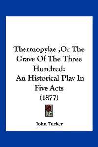 Thermopylae ,Or The Grave Of The Three Hundred