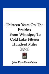 Thirteen Years On The Prairies