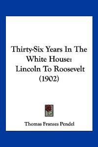 Thirty-Six Years In The White House