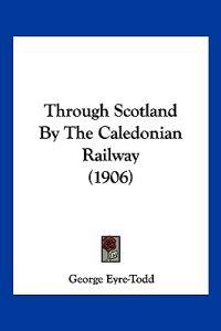 Through Scotland By The Caledonian Railway (1906)