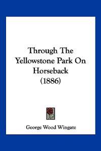 Through The Yellowstone Park On Horseback (1886)