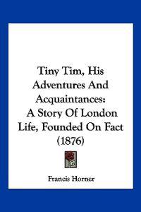 Bokomslag for "Tiny Tim, His Adventures And Acquaintances"