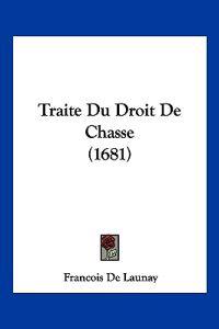 Traite Du Droit De Chasse (1681)