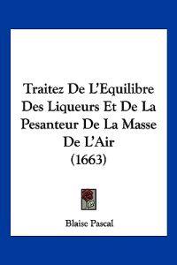 Traitez De L'Equilibre Des Liqueurs Et De La Pesanteur De La Masse De L'Air (1663)